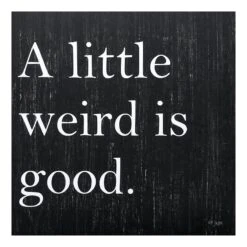 A Little Weird Is Good Canvas Wall Art, 18"