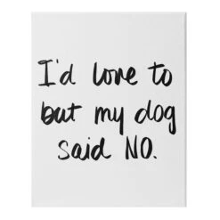 I'd Love To But My Dog Said No Canvas Wall Art, 12x16