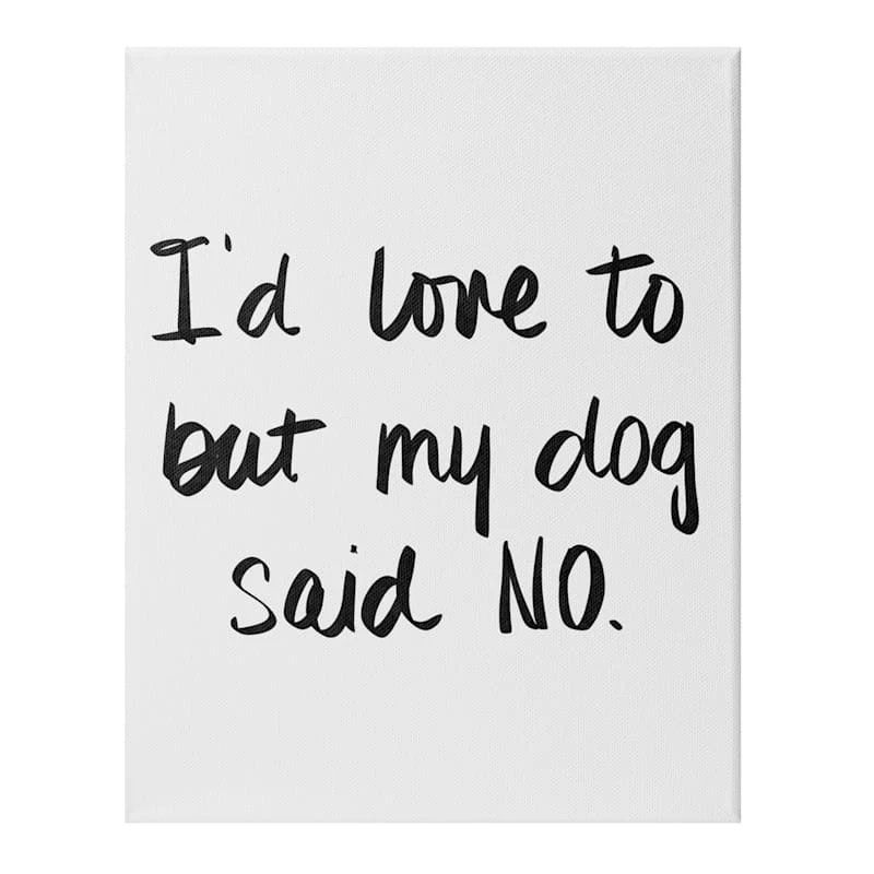 I'd Love To But My Dog Said No Canvas Wall Art, 12x16